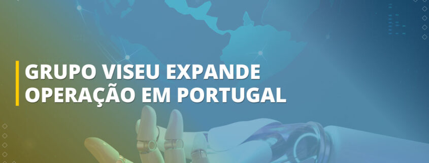 Grupo Viseu expande operação em Portugal