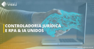 Leia mais sobre o artigo Controladoria Jurídica e RPA & IA unidos