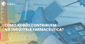 Leia mais sobre o artigo Como robôs contribuem na Indústria Farmacêutica?