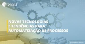 Leia mais sobre o artigo Novas Tecnologias e Tendências para Automatização de Processos