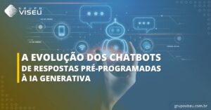 Leia mais sobre o artigo A evolução dos Chatbots: De respostas pré-programadas à IA Generativa