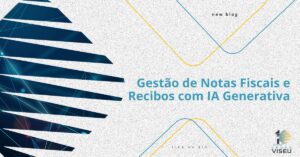 Leia mais sobre o artigo Gestão de Notas Fiscais e Recibos com IA Generativa