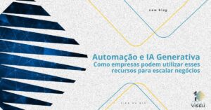Leia mais sobre o artigo Automação e IA Generativa: Como empresas podem utilizar esses recursos para escalar negócios